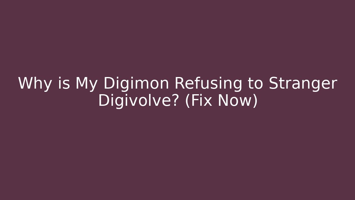 Why is My Digimon Refusing to Stranger Digivolve? (Fix Now) - Andrea Zevedo
