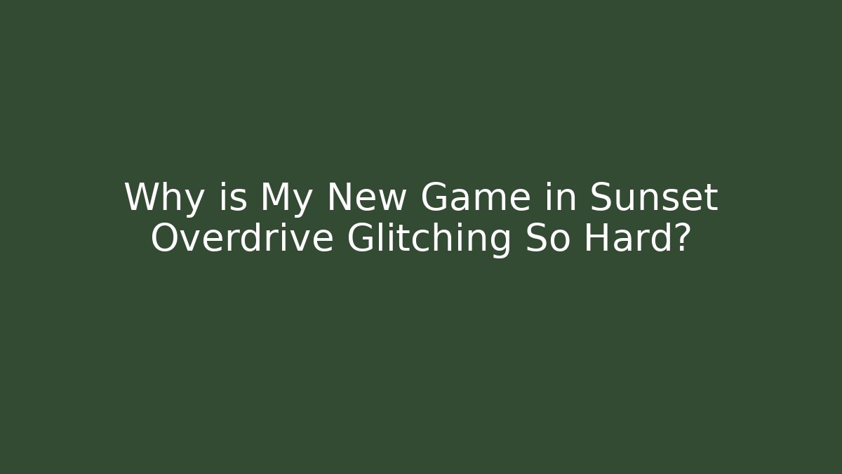 Why is My New Game in Sunset Overdrive Glitching So Hard?