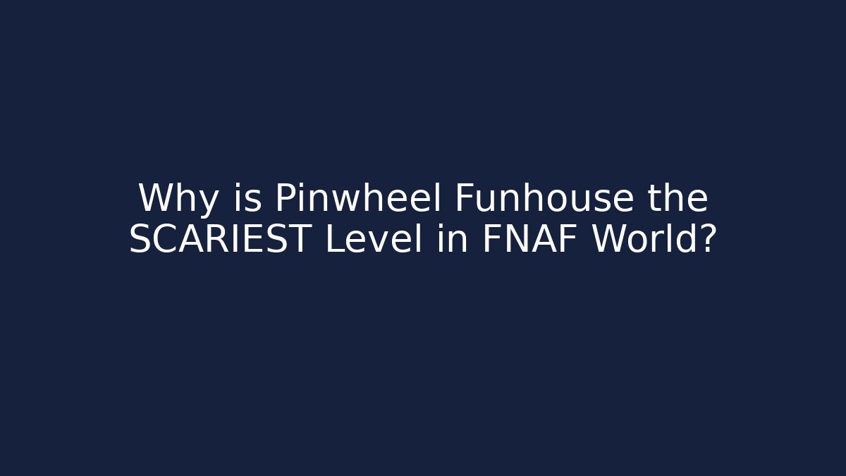 Why is Pinwheel Funhouse the SCARIEST Level in FNAF World? - Andrea Zevedo