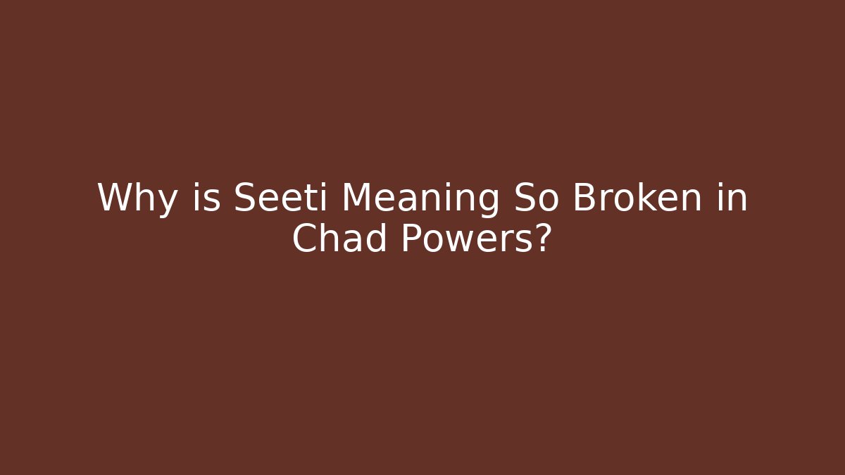 Why is Seeti Meaning So Broken in Chad Powers?