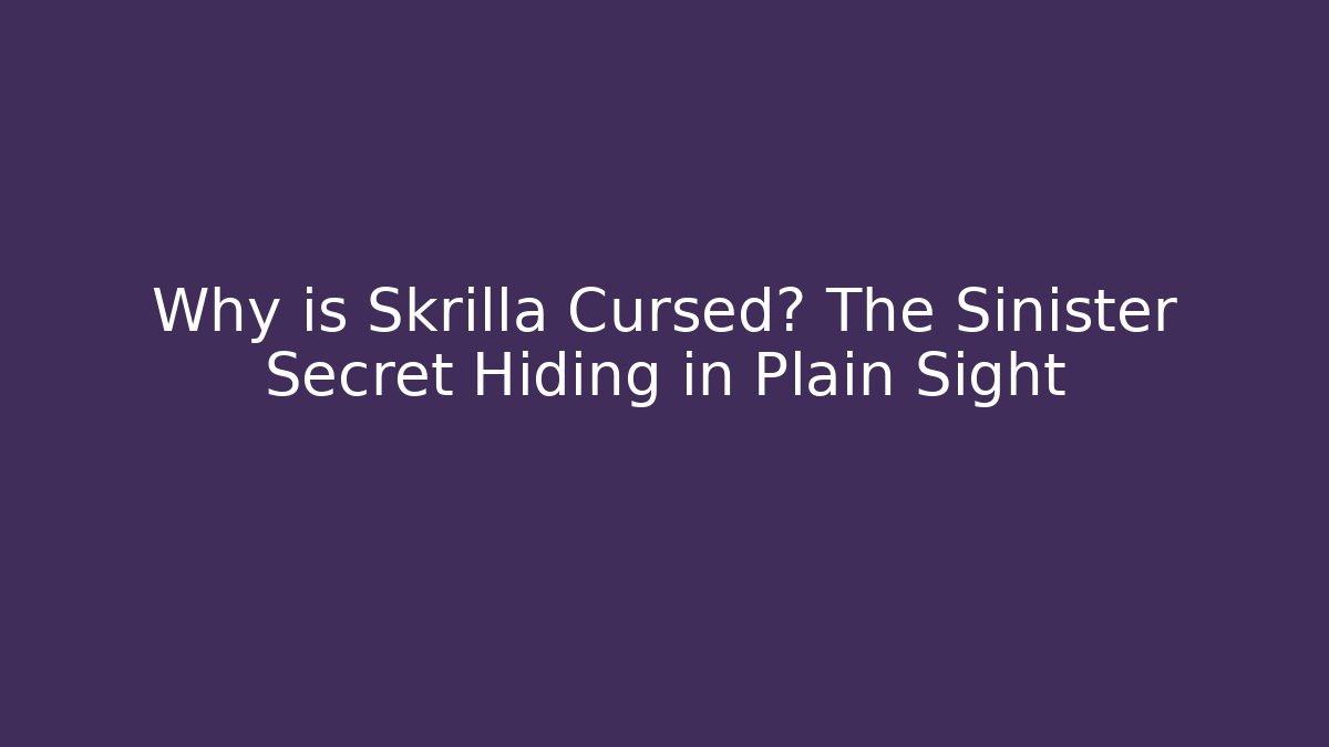 Why is Skrilla Cursed? The Sinister Secret Hiding in Plain Sight
