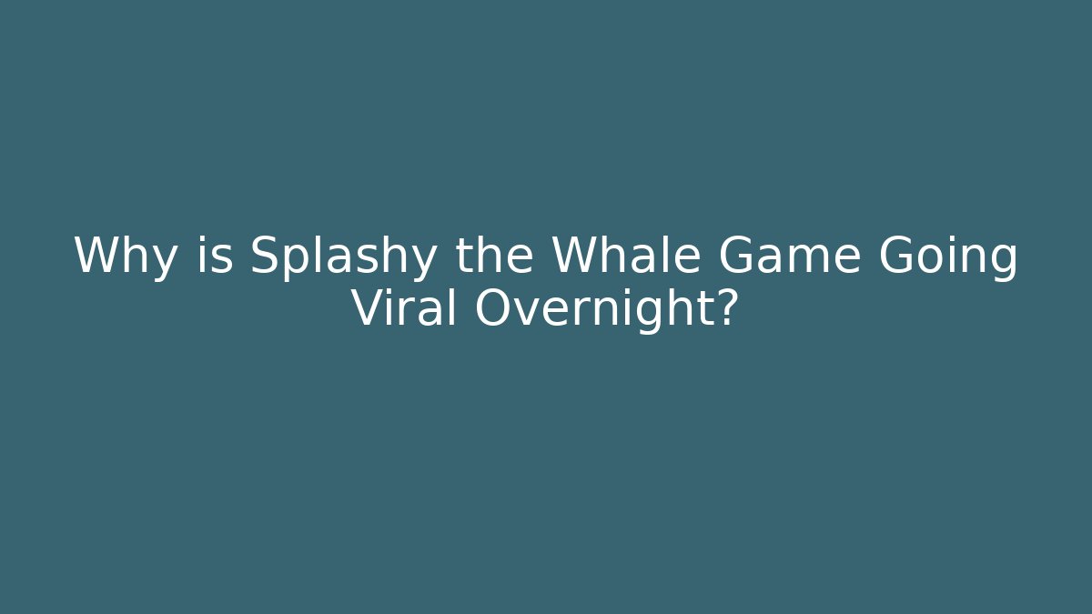Why is Splashy the Whale Game Going Viral Overnight? - Andrea Zevedo