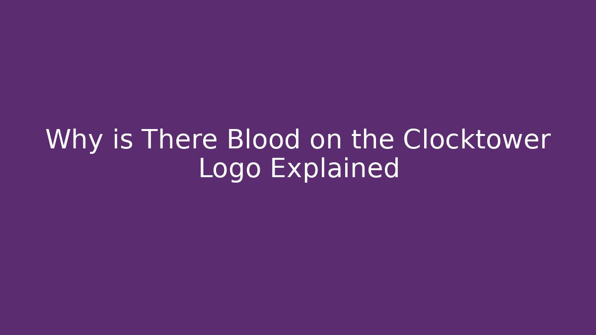 Why is There Blood on the Clocktower Logo Explained - Andrea Zevedo