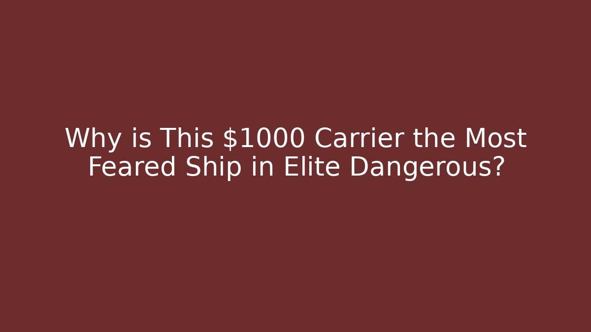 Why is This $1000 Carrier the Most Feared Ship in Elite Dangerous?