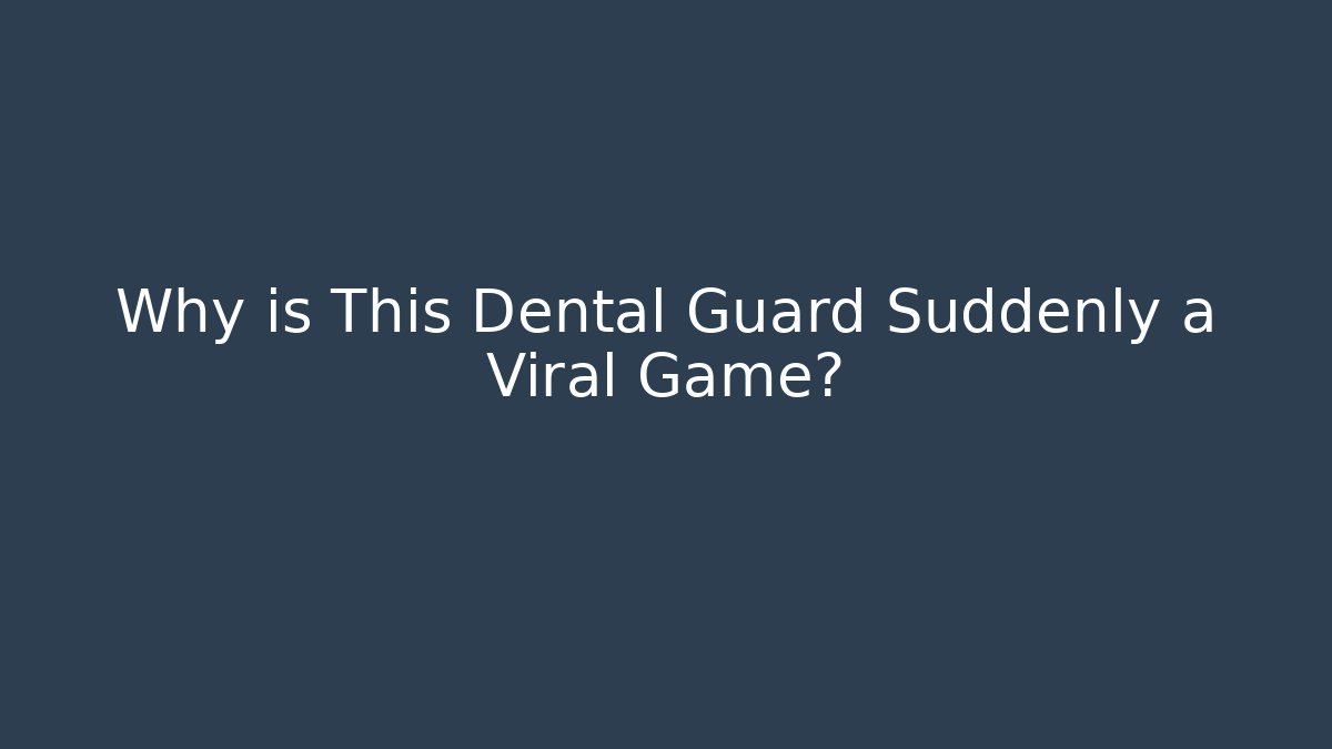 Why is This Dental Guard Suddenly a Viral Game?