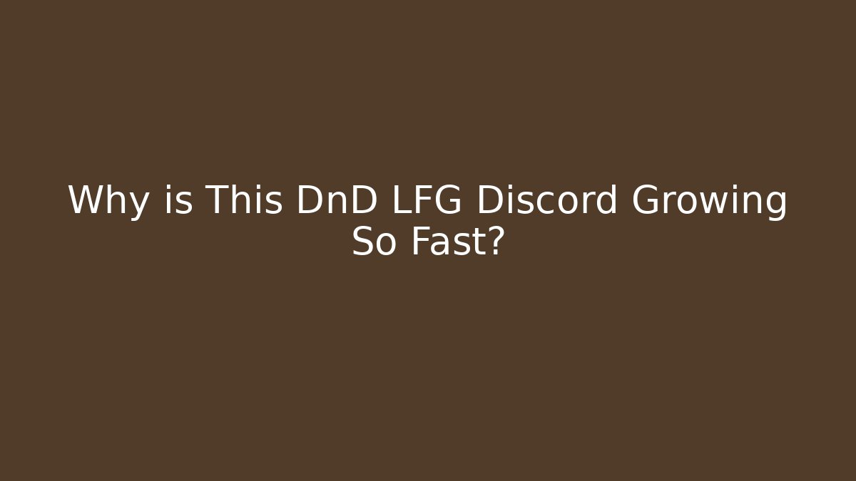 Why is This DnD LFG Discord Growing So Fast?