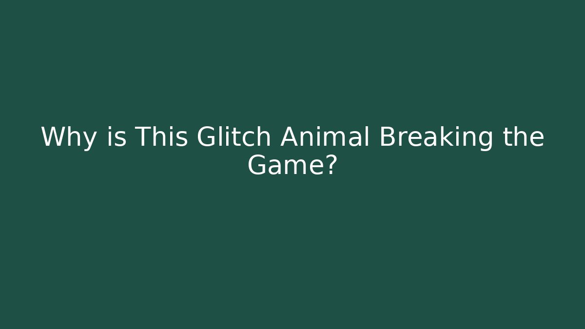 Why is This Glitch Animal Breaking the Game?
