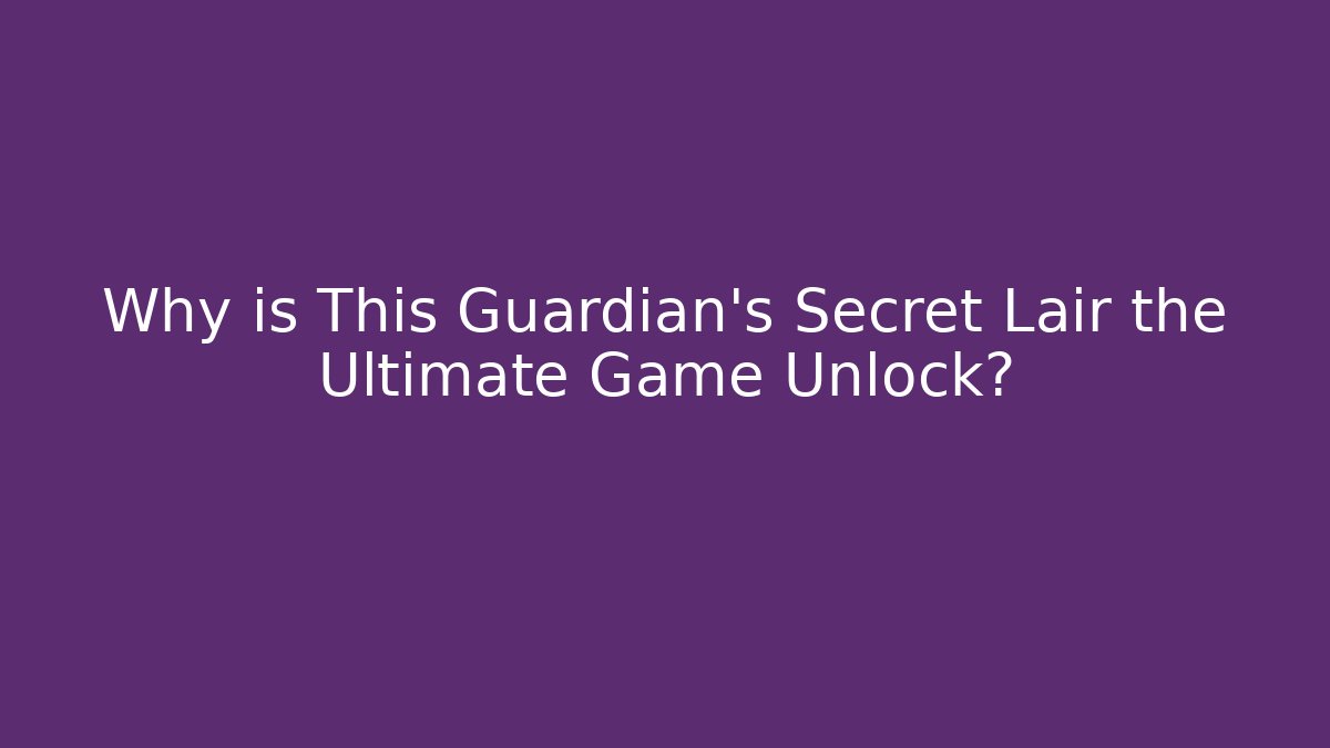 Why is This Guardian's Secret Lair the Ultimate Game Unlock?