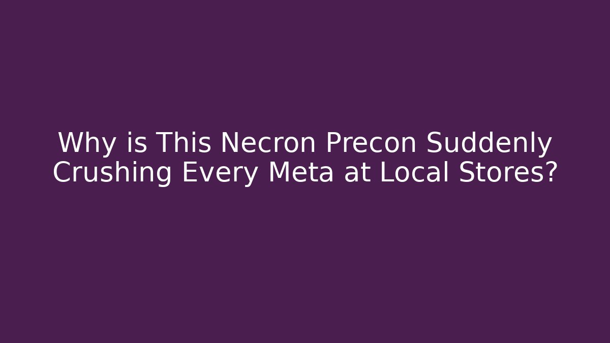 Why is This Necron Precon Suddenly Crushing Every Meta at Local Stores?