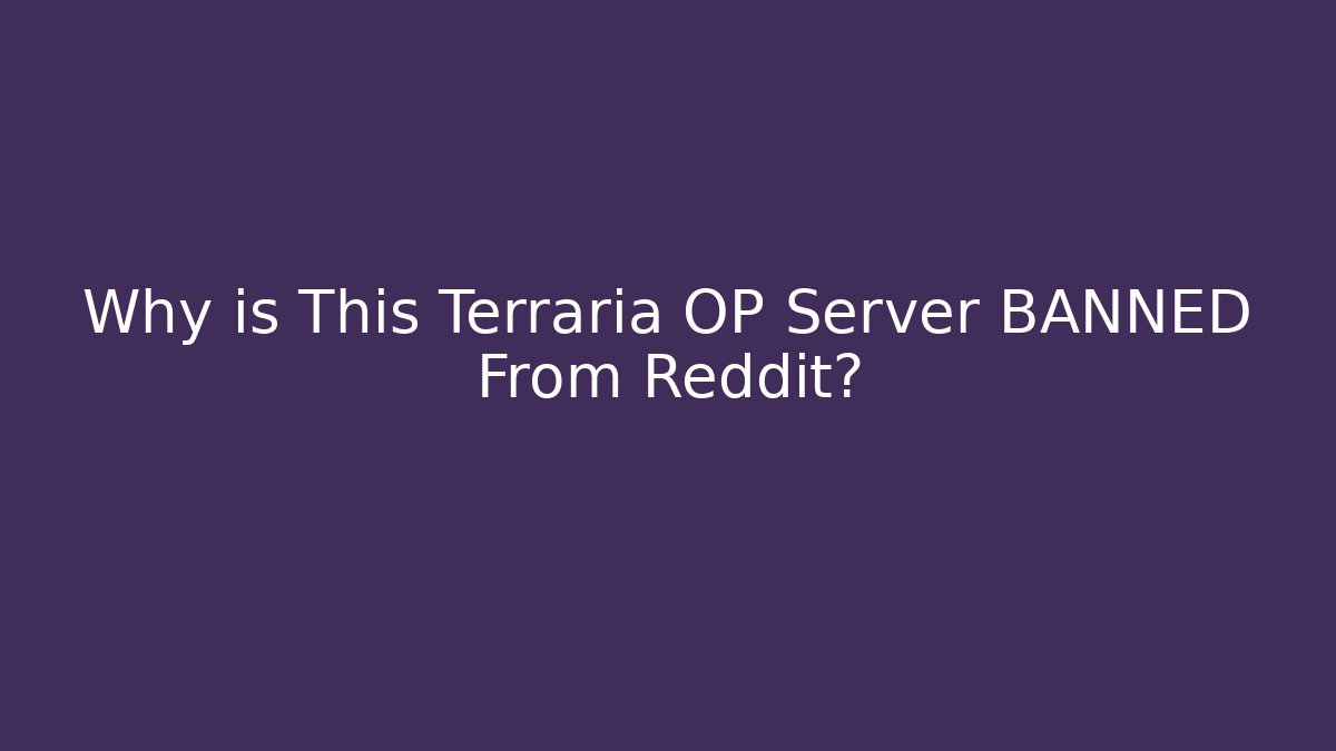 Why is This Terraria OP Server BANNED From Reddit?