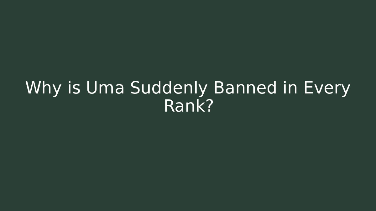 Why is Uma Suddenly Banned in Every Rank? - Andrea Zevedo