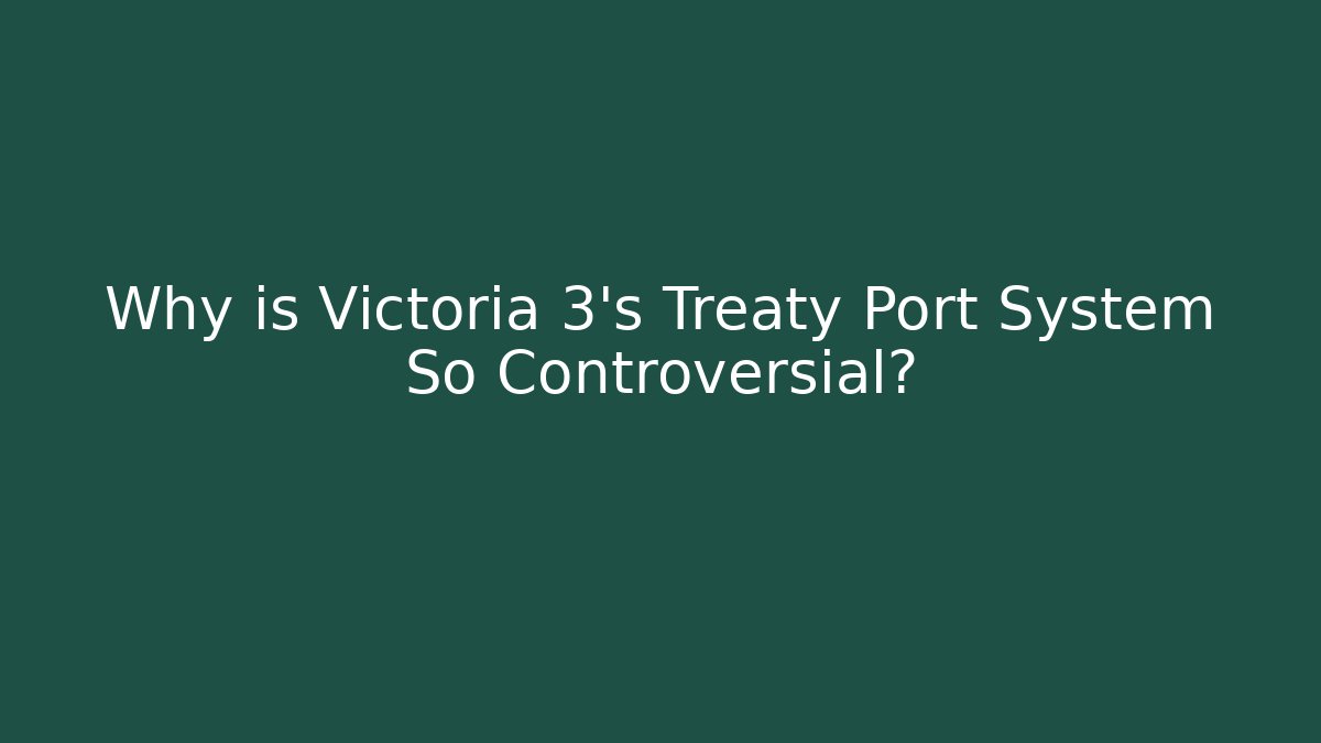 Why is Victoria 3's Treaty Port System So Controversial?