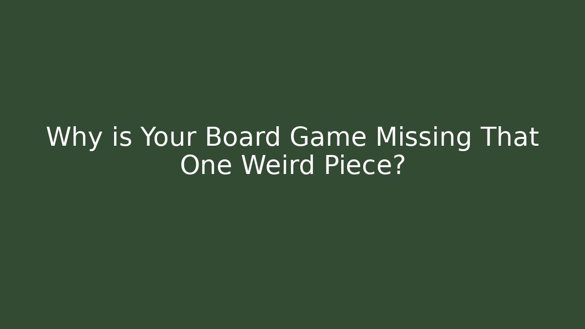 Why is Your Board Game Missing That One Weird Piece?