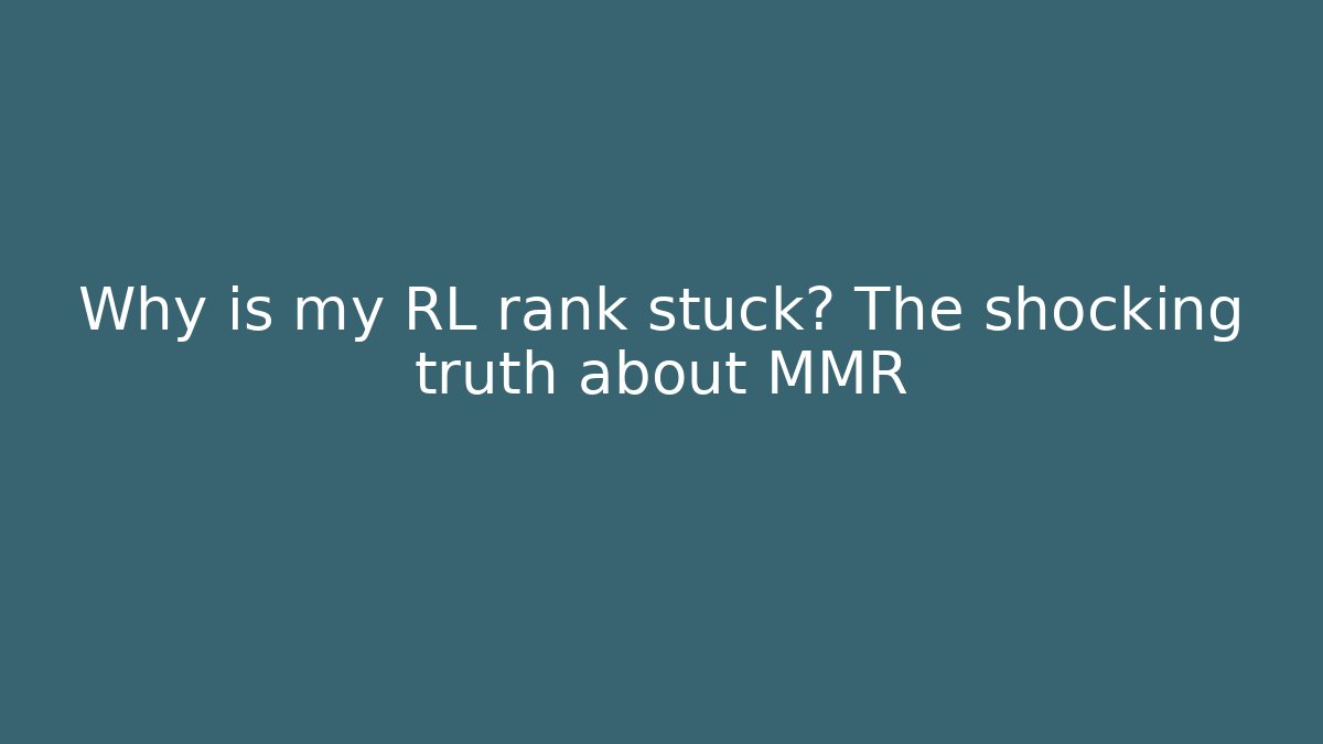 Why is my RL rank stuck? The shocking truth about MMR