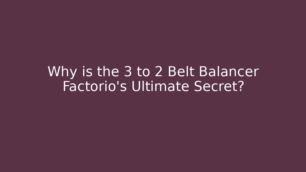 Why is the 3 to 2 Belt Balancer Factorio's Ultimate Secret? - Andrea Zevedo