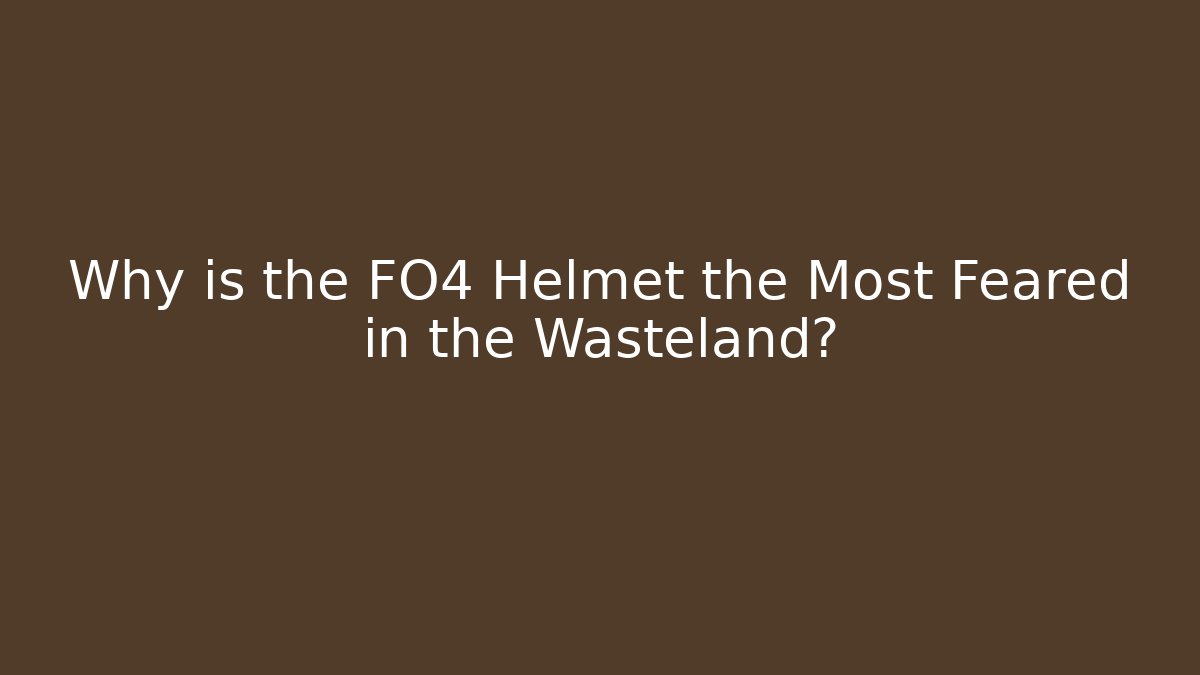 Why is the FO4 Helmet the Most Feared in the Wasteland?