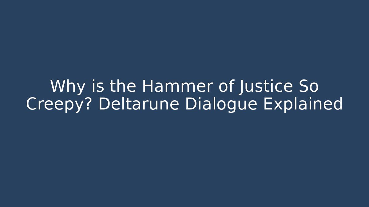 Why is the Hammer of Justice So Creepy? Deltarune Dialogue Explained