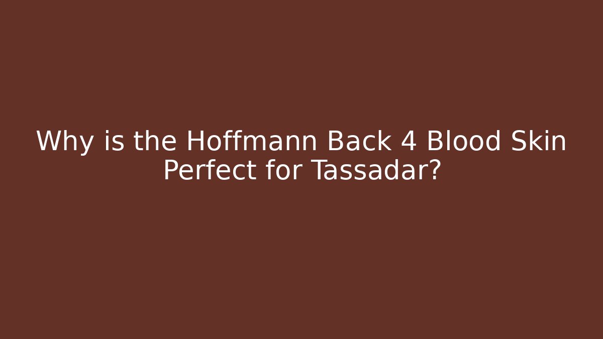 Why is the Hoffmann Back 4 Blood Skin Perfect for Tassadar?