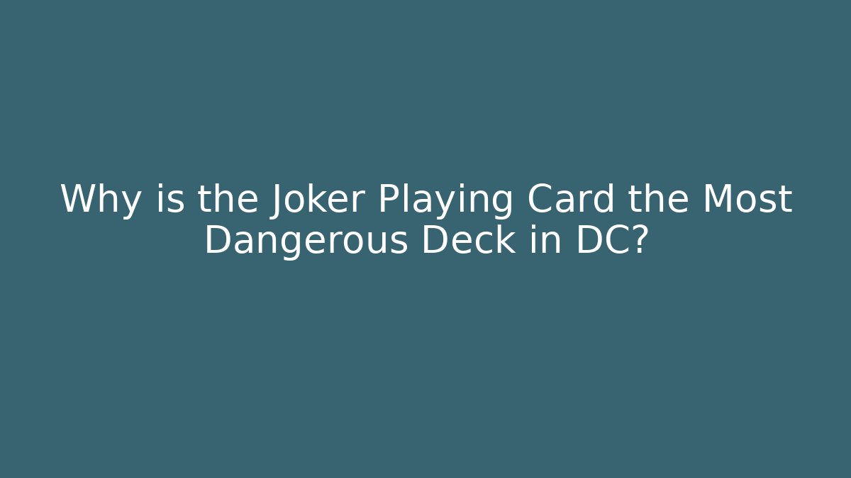Why is the Joker Playing Card the Most Dangerous Deck in DC? - Andrea Zevedo