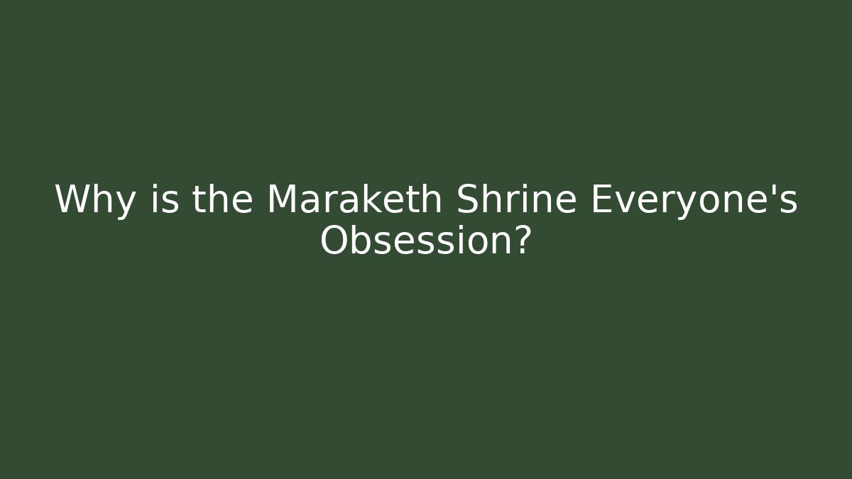 Why is the Maraketh Shrine Everyone's Obsession? - Andrea Zevedo