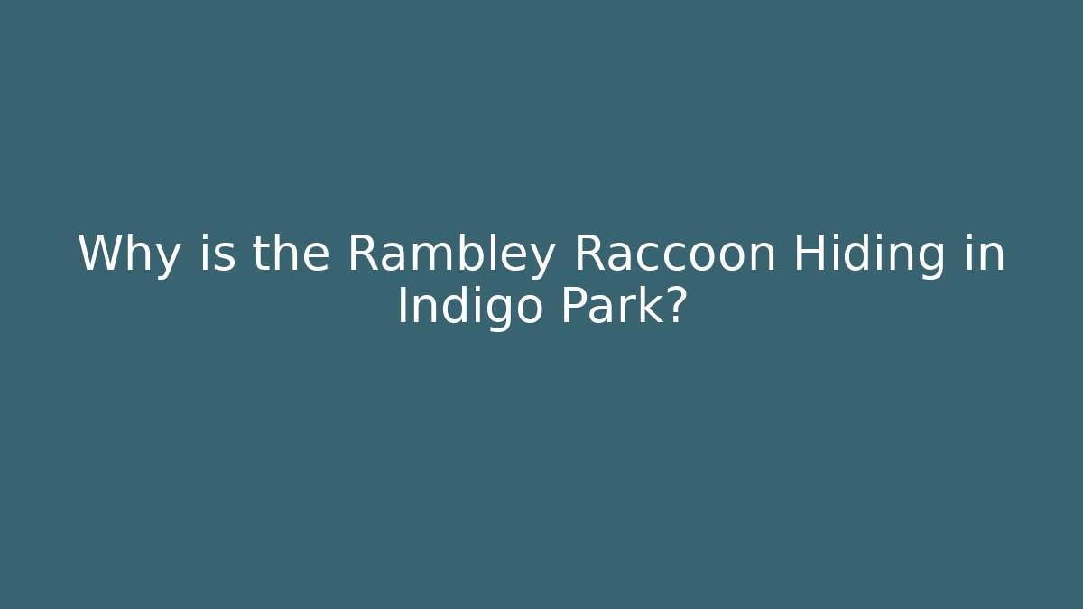 Why is the Rambley Raccoon Hiding in Indigo Park?