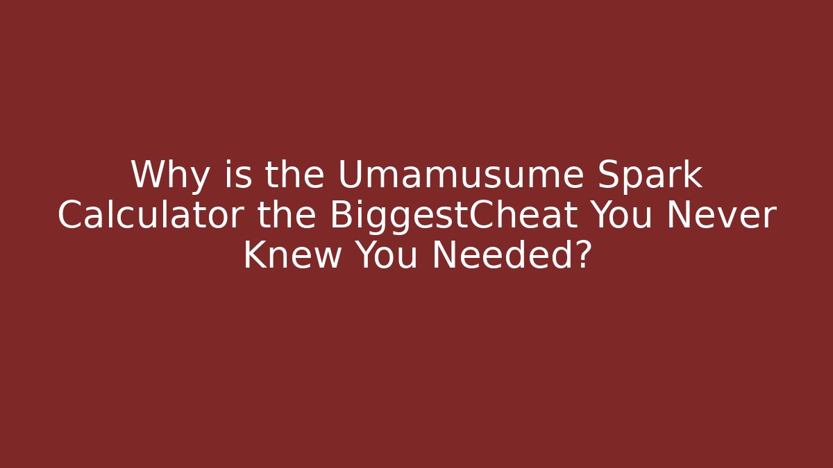 Why is the Umamusume Spark Calculator the BiggestCheat You Never Knew You Needed?