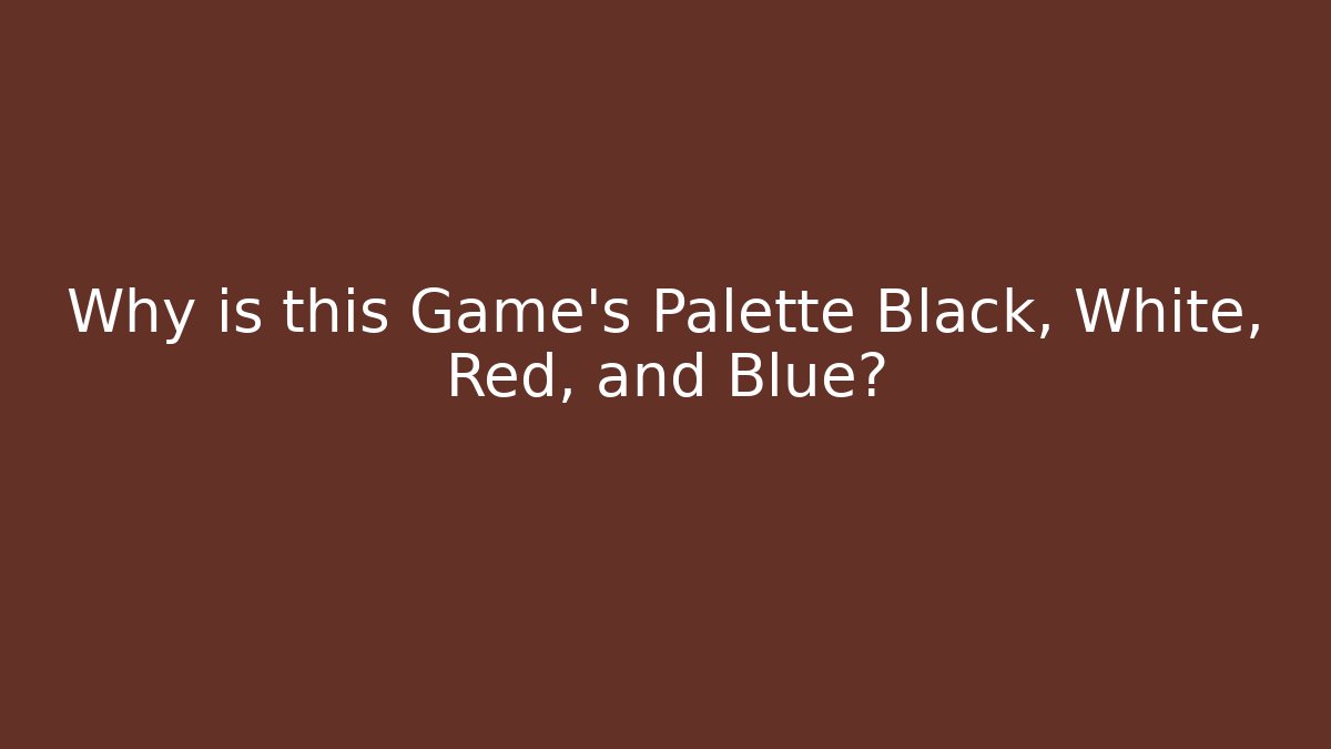 Why is this Game’s Palette Black, White, Red, and Blue?