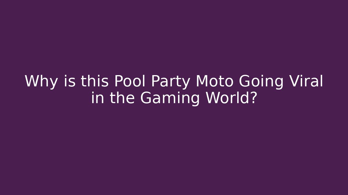 Why is this Pool Party Moto Going Viral in the Gaming World?