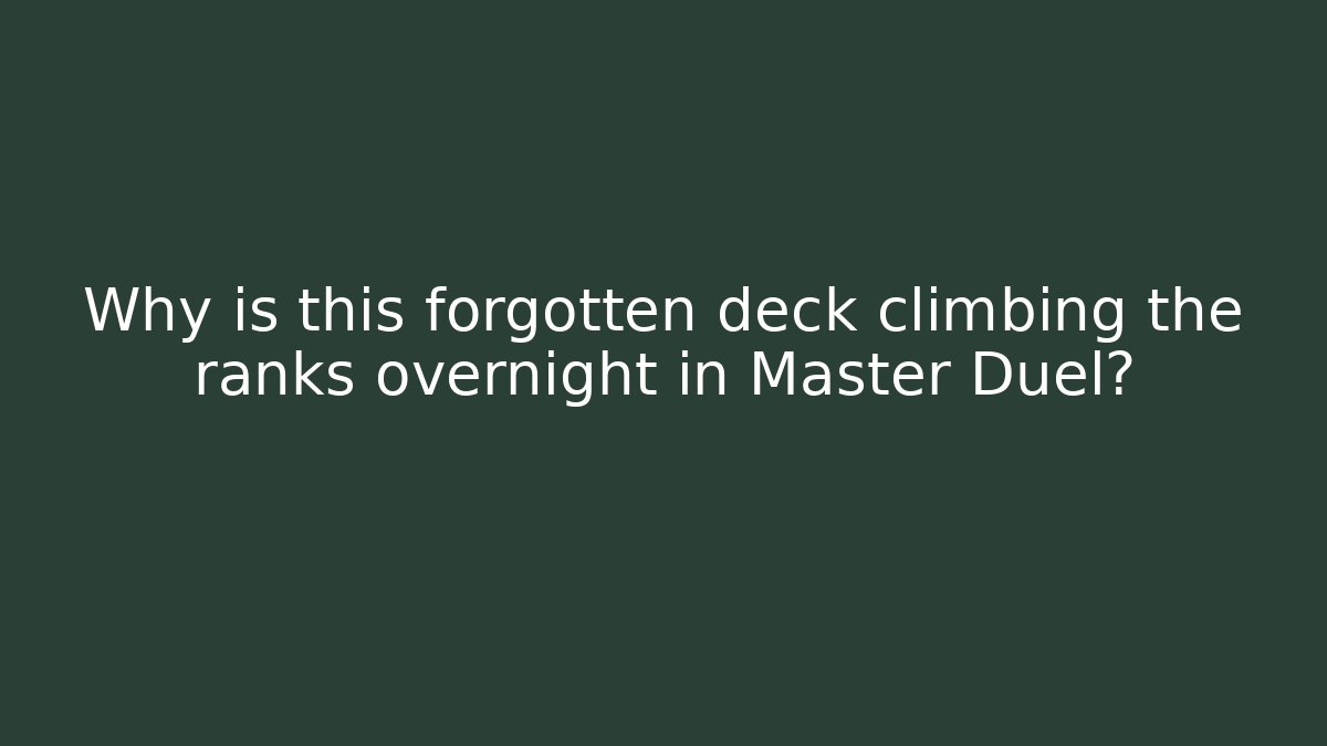 Why is this forgotten deck climbing the ranks overnight in Master Duel?