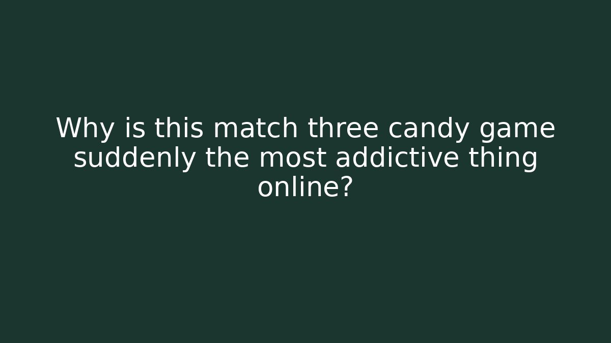 Why is this match three candy game suddenly the most addictive thing online?