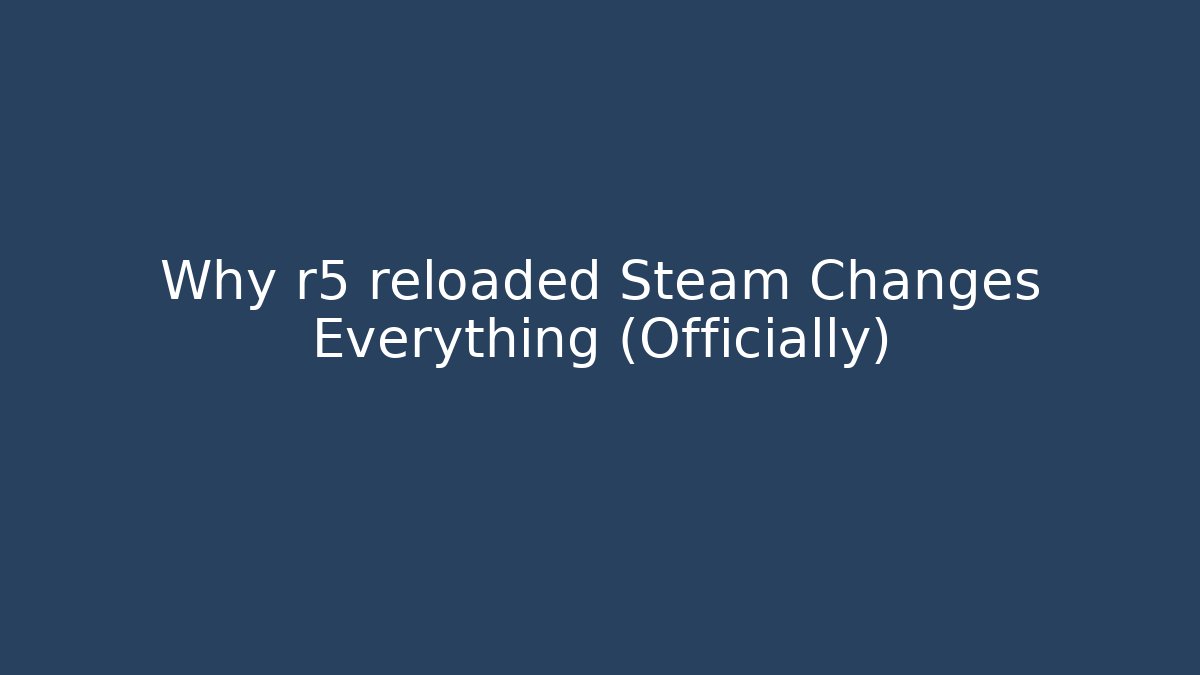Why r5 reloaded Steam Changes Everything (Officially)