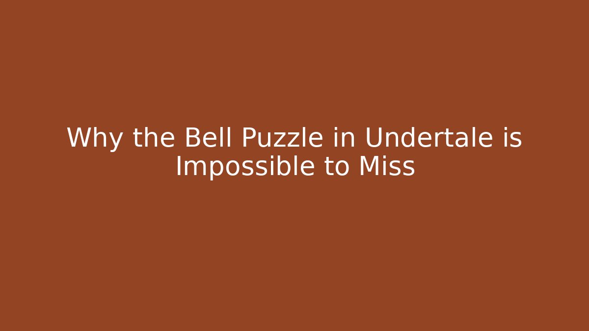 Why the Bell Puzzle in Undertale is Impossible to Miss