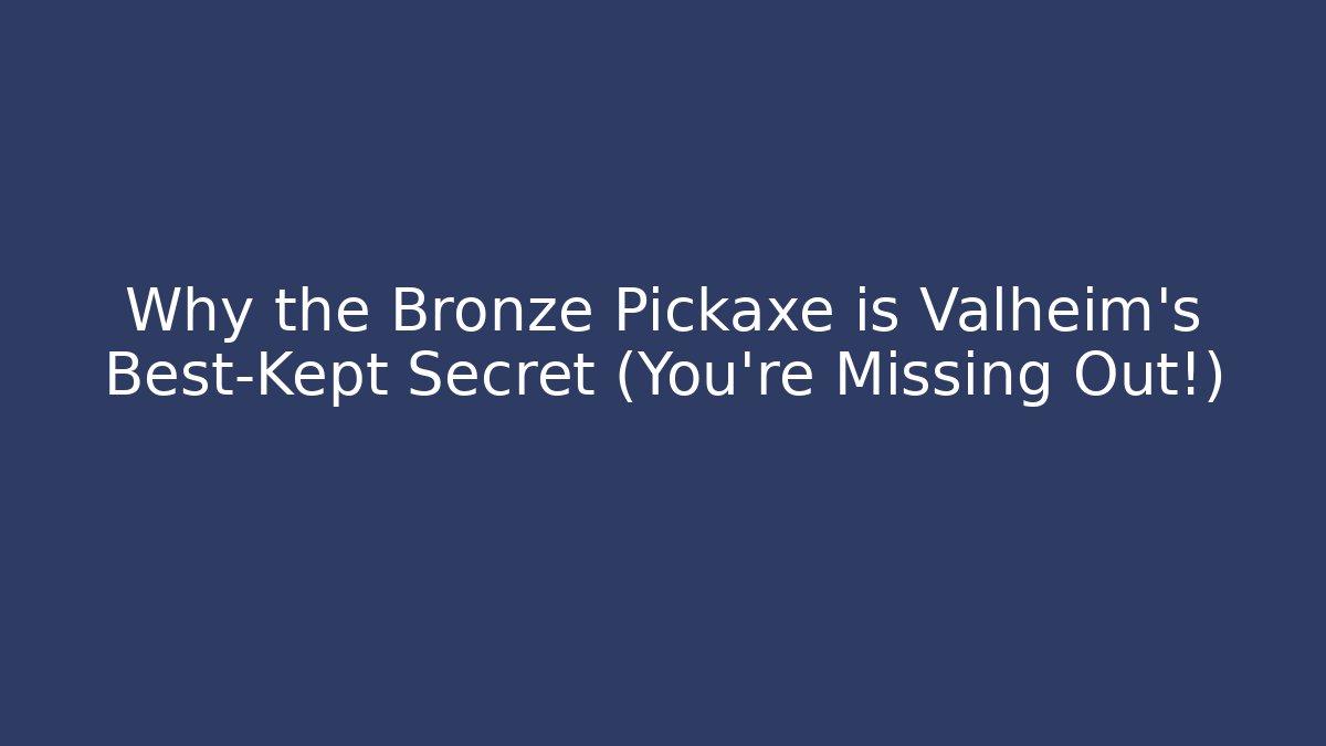 Why the Bronze Pickaxe is Valheim's Best-Kept Secret (You’re Missing Out!) - Andrea Zevedo