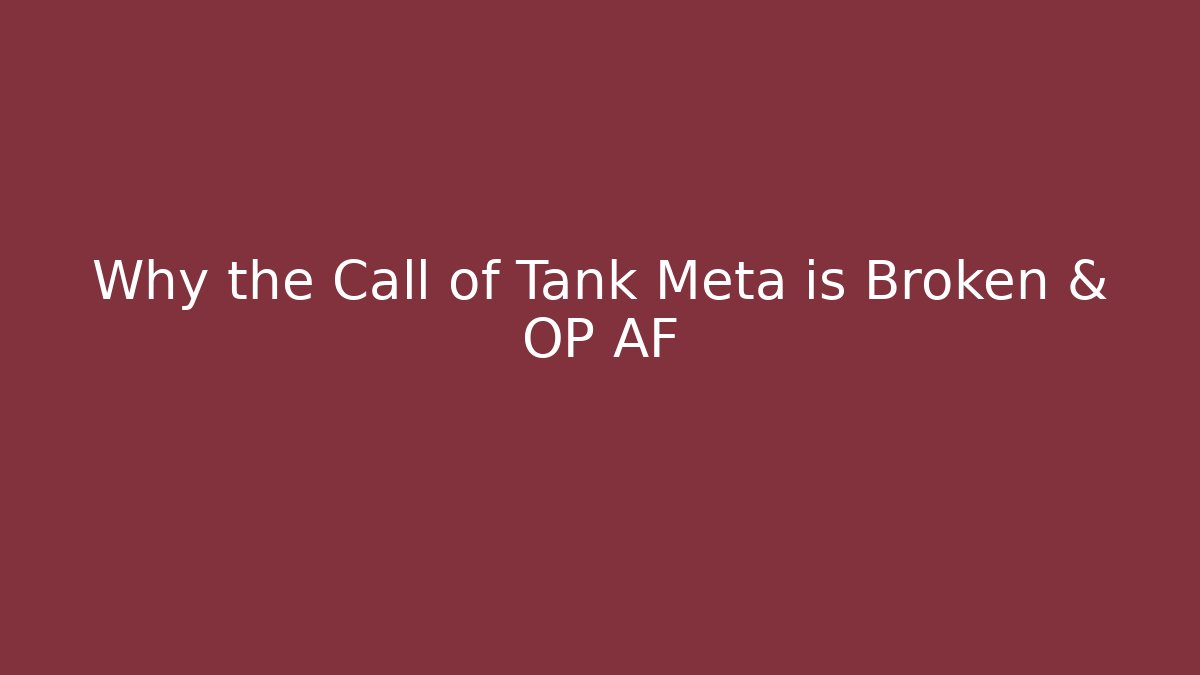 Why the Call of Tank Meta is Broken & OP AF