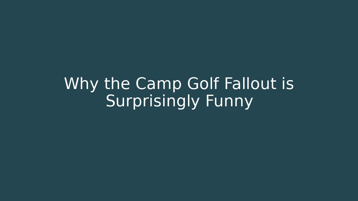 Why the Camp Golf Fallout is Surprisingly Funny - Andrea Zevedo