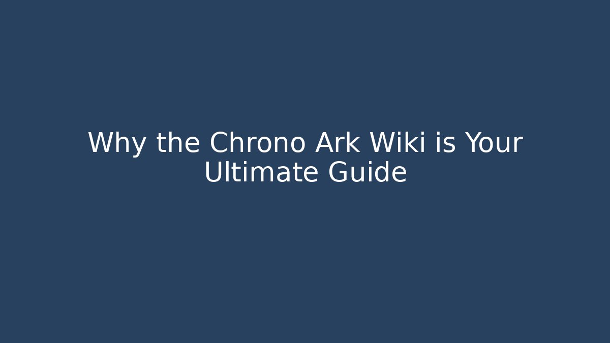 Why the Chrono Ark Wiki is Your Ultimate Guide