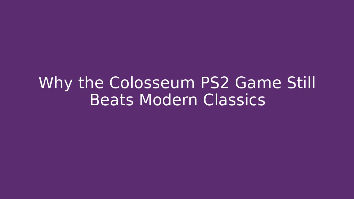 Why the Colosseum PS2 Game Still Beats Modern Classics