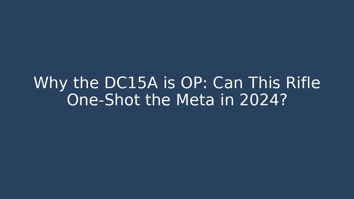 Why the DC15A is OP: Can This Rifle One-Shot the Meta in 2024?