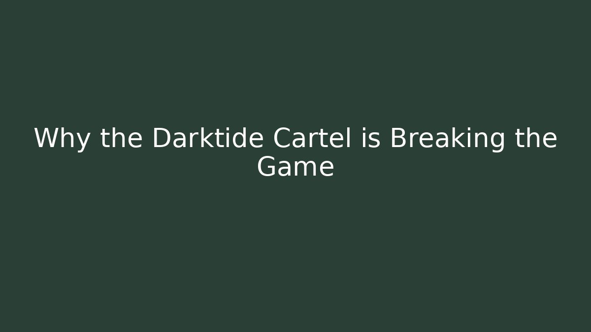 Why the Darktide Cartel is Breaking the Game