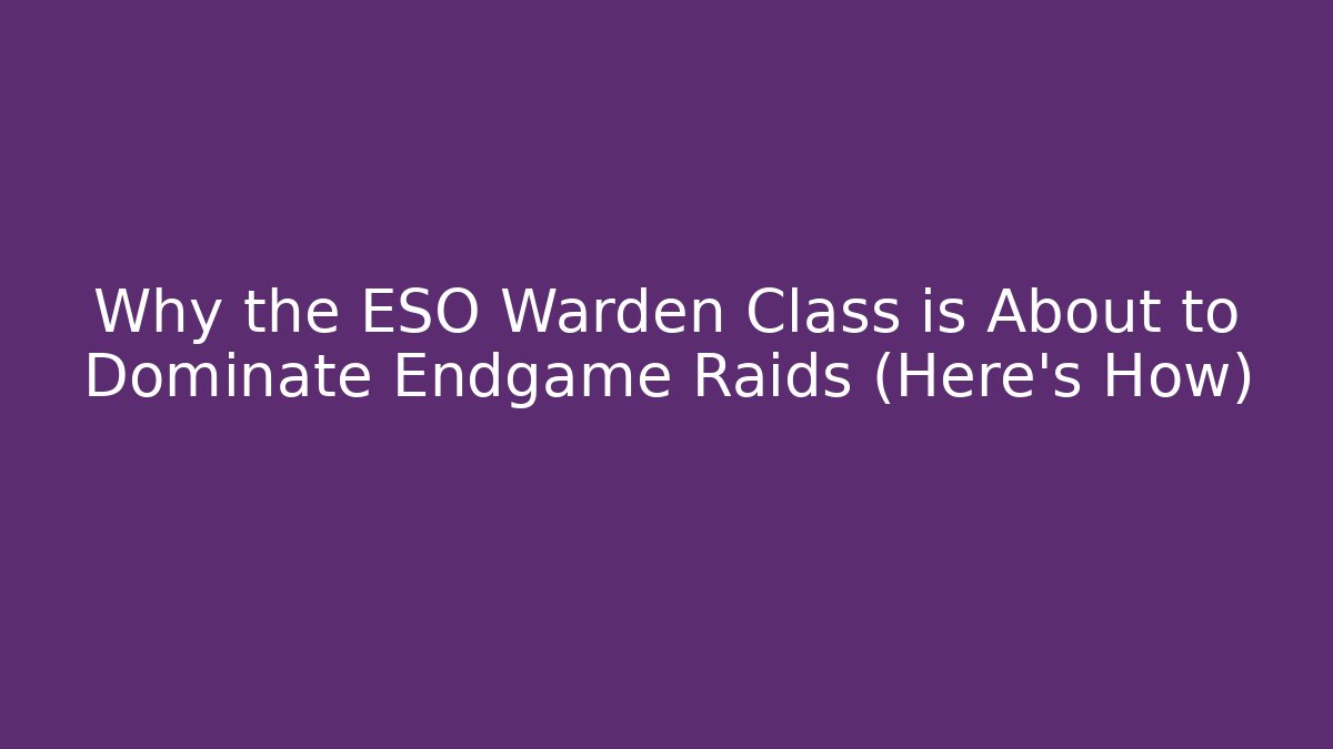 Why the ESO Warden Class is About to Dominate Endgame Raids (Here's How)