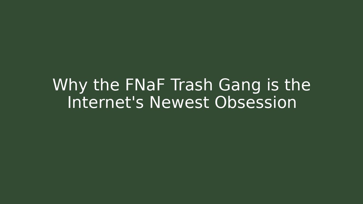 Why the FNaF Trash Gang is the Internet's Newest Obsession