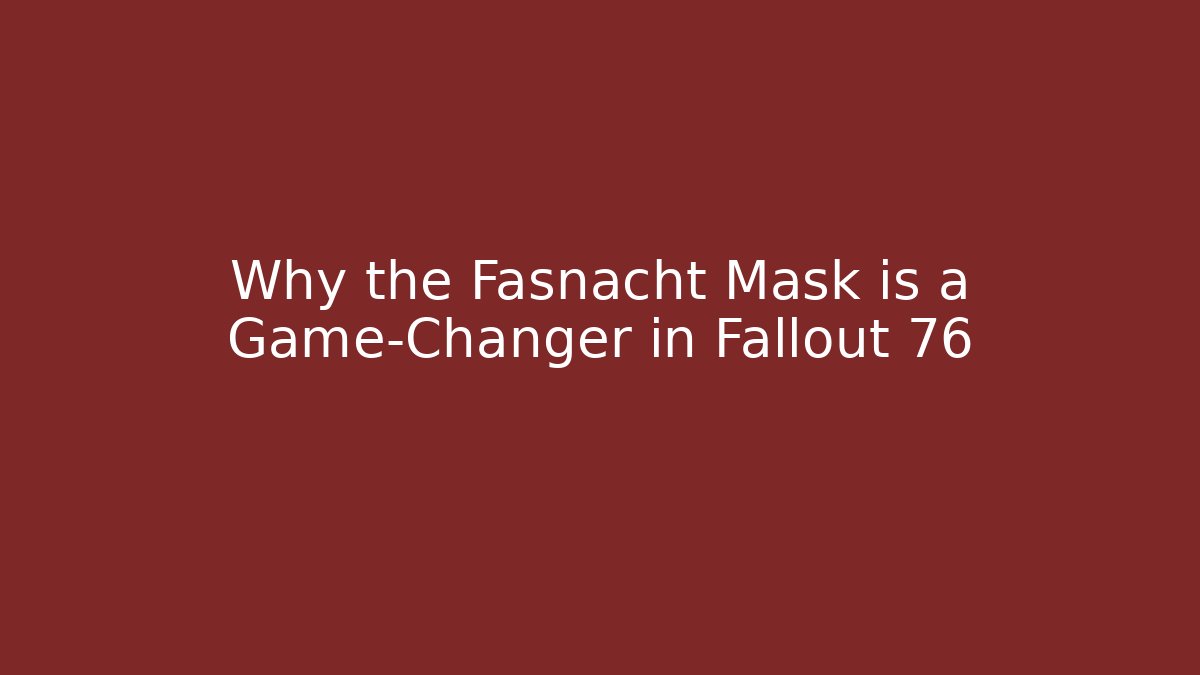 Why the Fasnacht Mask is a Game-Changer in Fallout 76