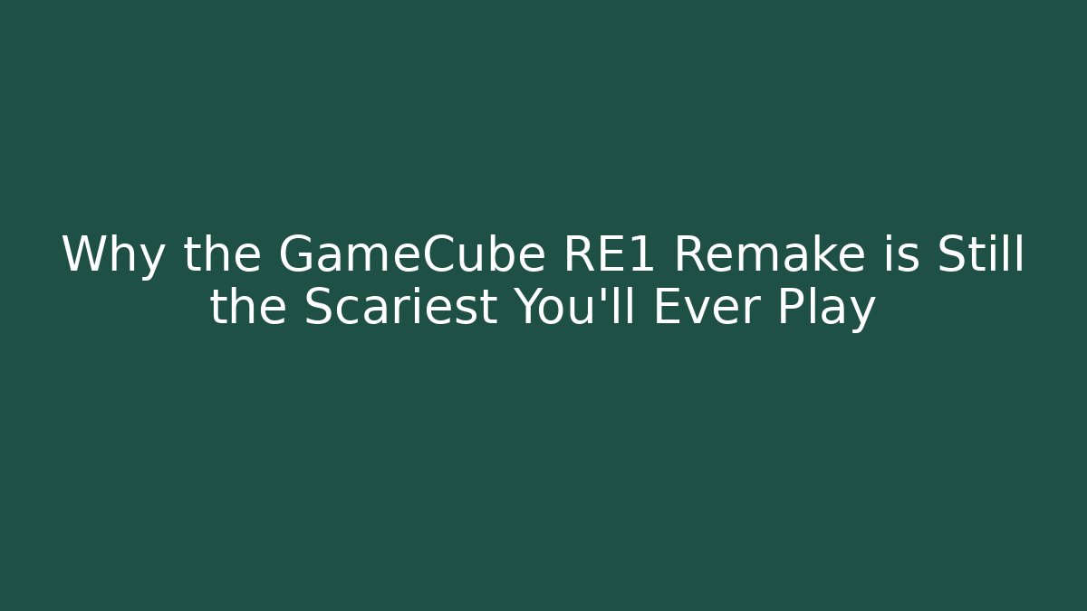 Why the GameCube RE1 Remake is Still the Scariest You'll Ever Play