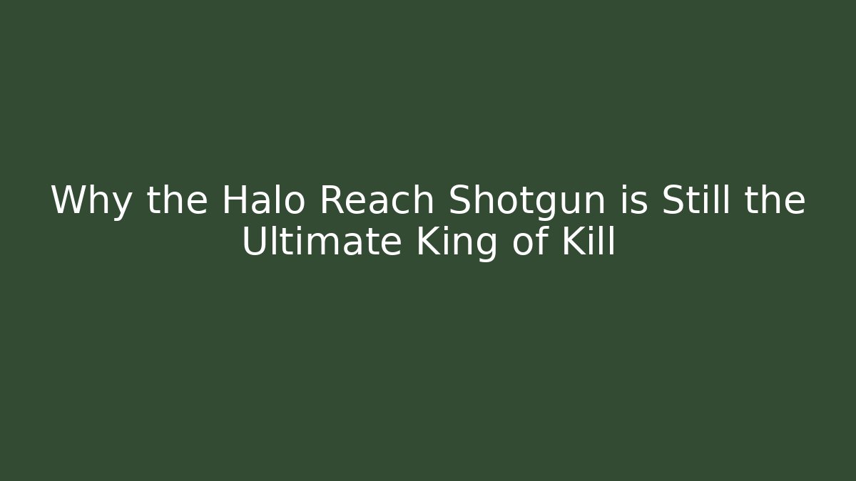 Why the Halo Reach Shotgun is Still the Ultimate King of Kill