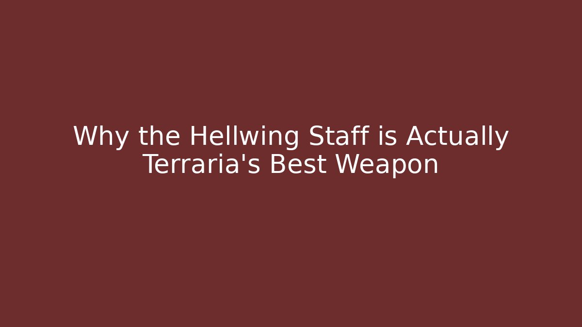 Why the Hellwing Staff is Actually Terraria's Best Weapon