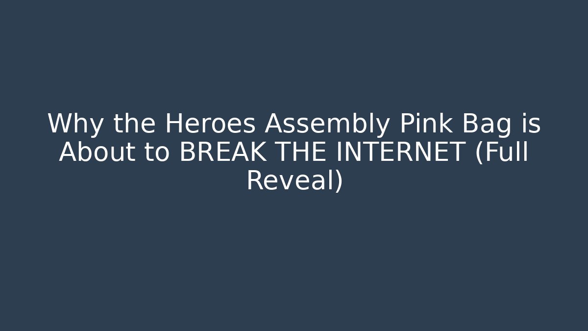 Why the Heroes Assembly Pink Bag is About to BREAK THE INTERNET (Full Reveal)