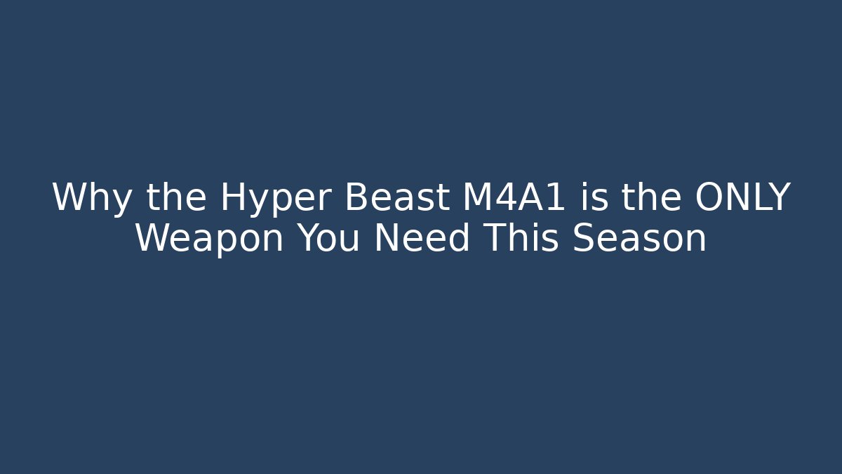 Why the Hyper Beast M4A1 is the ONLY Weapon You Need This Season