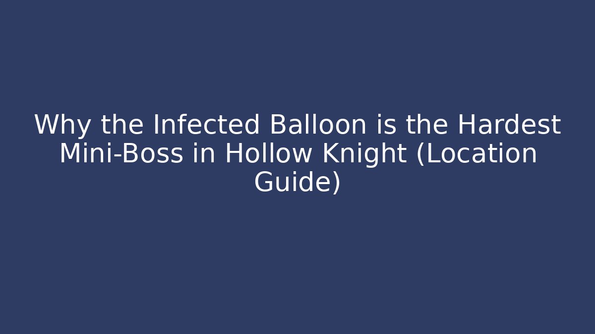 Why the Infected Balloon is the Hardest Mini-Boss in Hollow Knight (Location Guide) - Andrea Zevedo