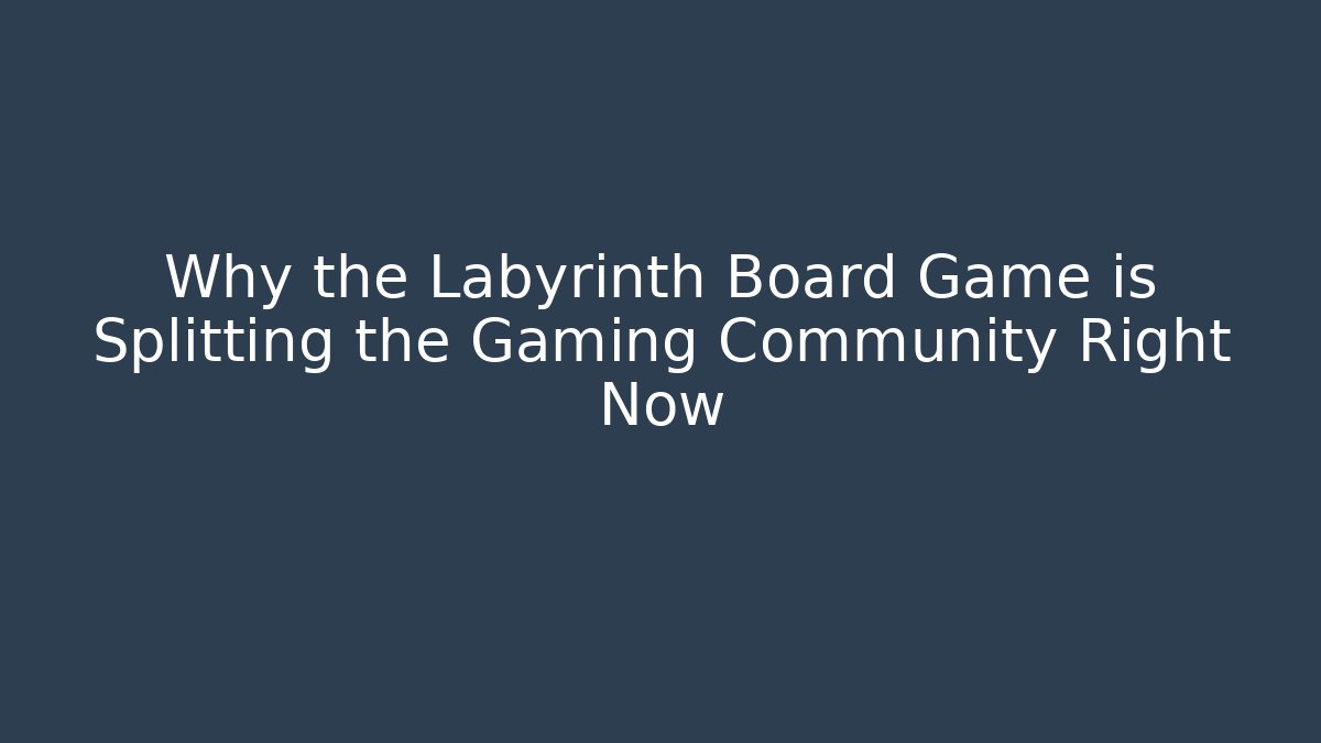 Why the Labyrinth Board Game is Splitting the Gaming Community Right Now