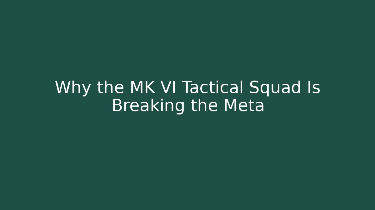 Why the MK VI Tactical Squad Is Breaking the Meta